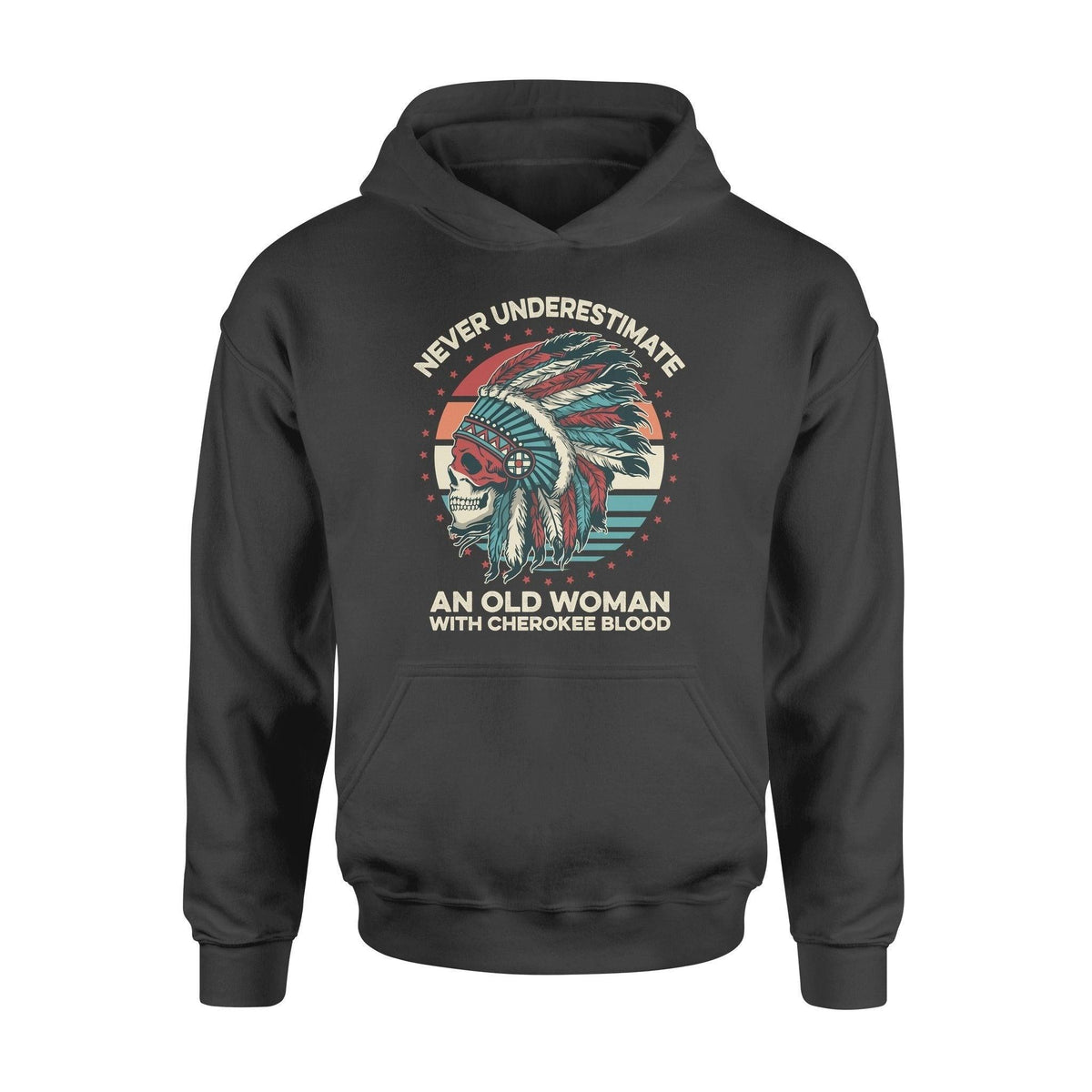 Native American Never Underestimate An Old Woman With Cherokee Blood - Standard Hoodie - PERSONAL84