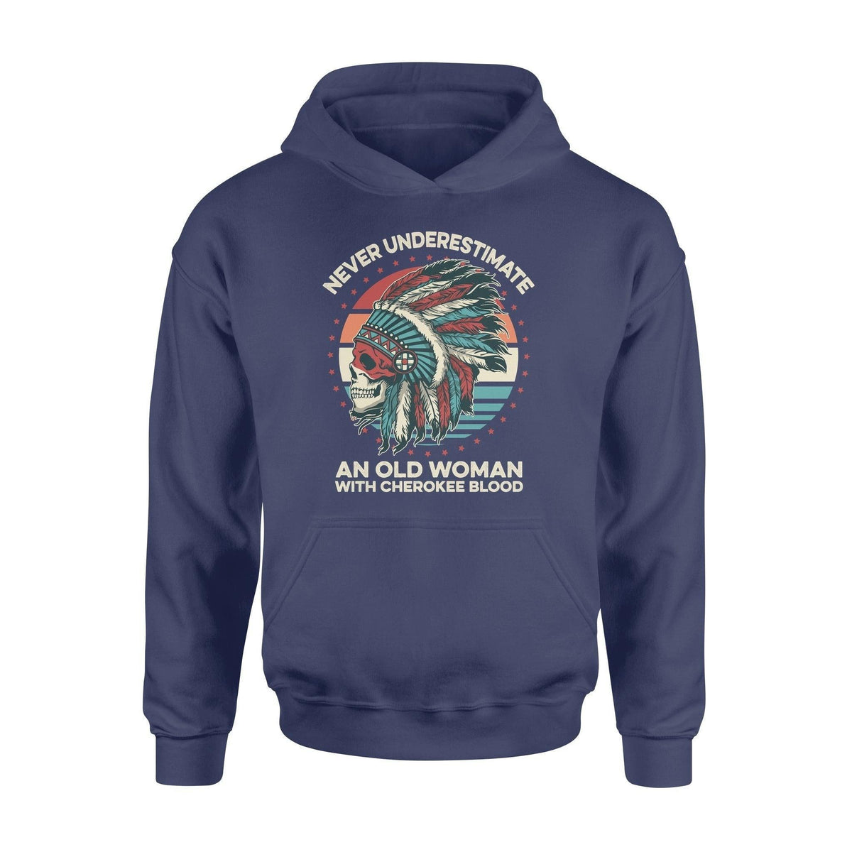 Native American Never Underestimate An Old Woman With Cherokee Blood - Standard Hoodie - PERSONAL84