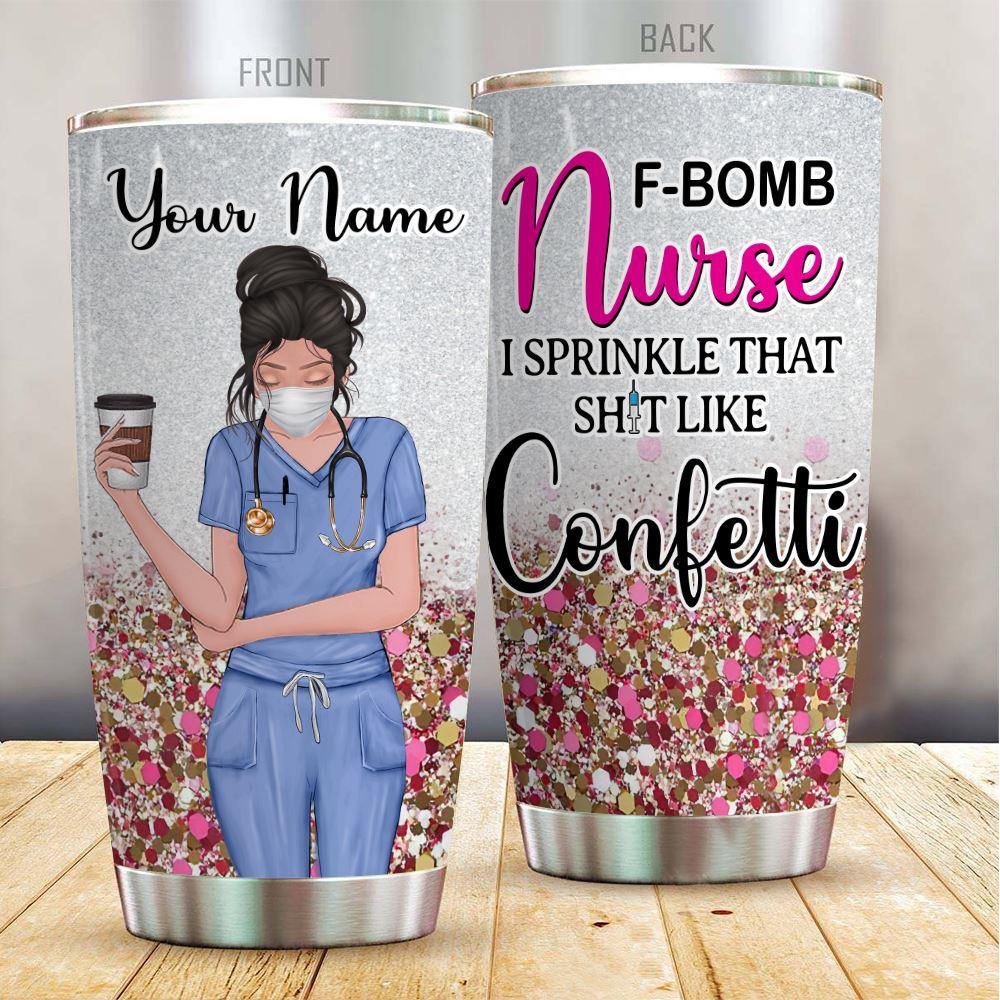 Nurse Custom Tumbler F-bomb Nurse I Sprinkle That Like Confetti Personalized Gift - PERSONAL84