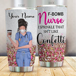 Nurse Custom Tumbler F-bomb Nurse I Sprinkle That Like Confetti Personalized Gift - PERSONAL84
