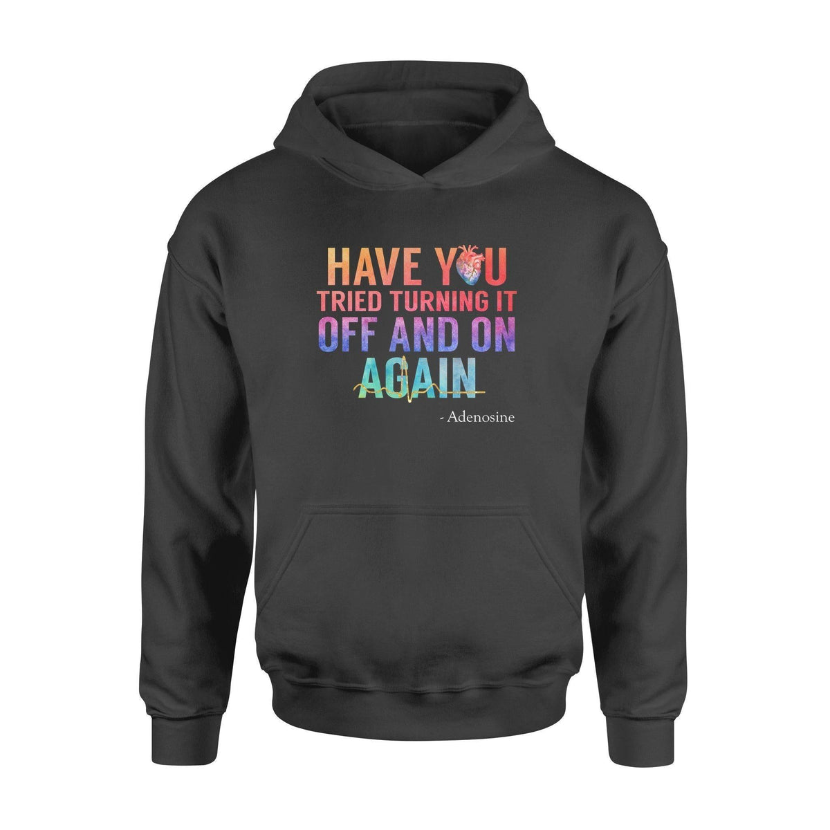 Nurse Have You Tried Turning It Off And On Again Adenosine - Standard Hoodie - PERSONAL84