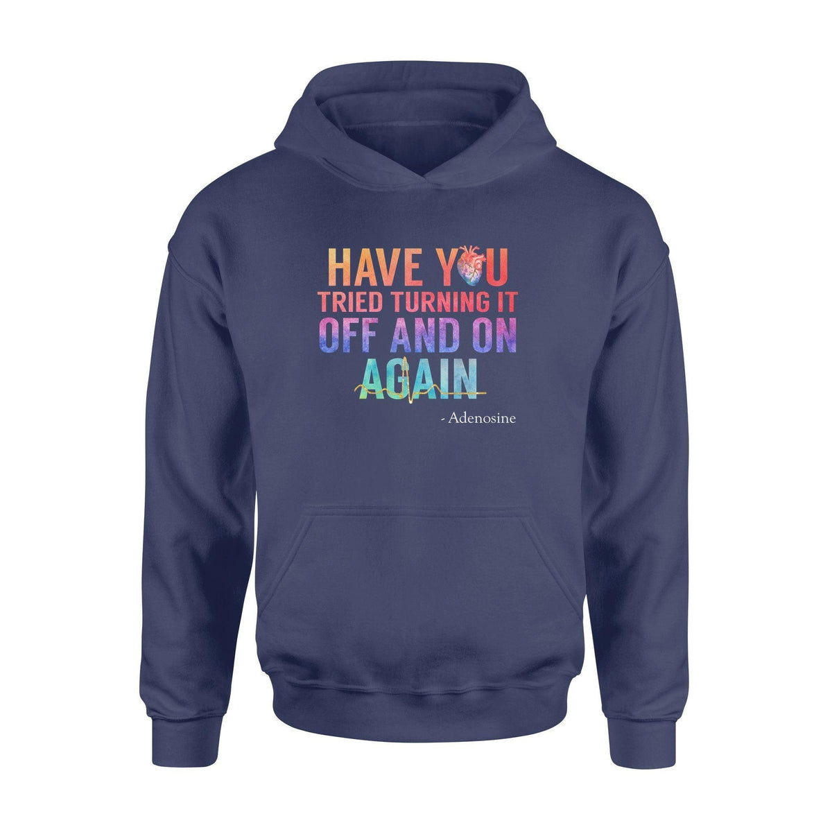 Nurse Have You Tried Turning It Off And On Again Adenosine - Standard Hoodie - PERSONAL84