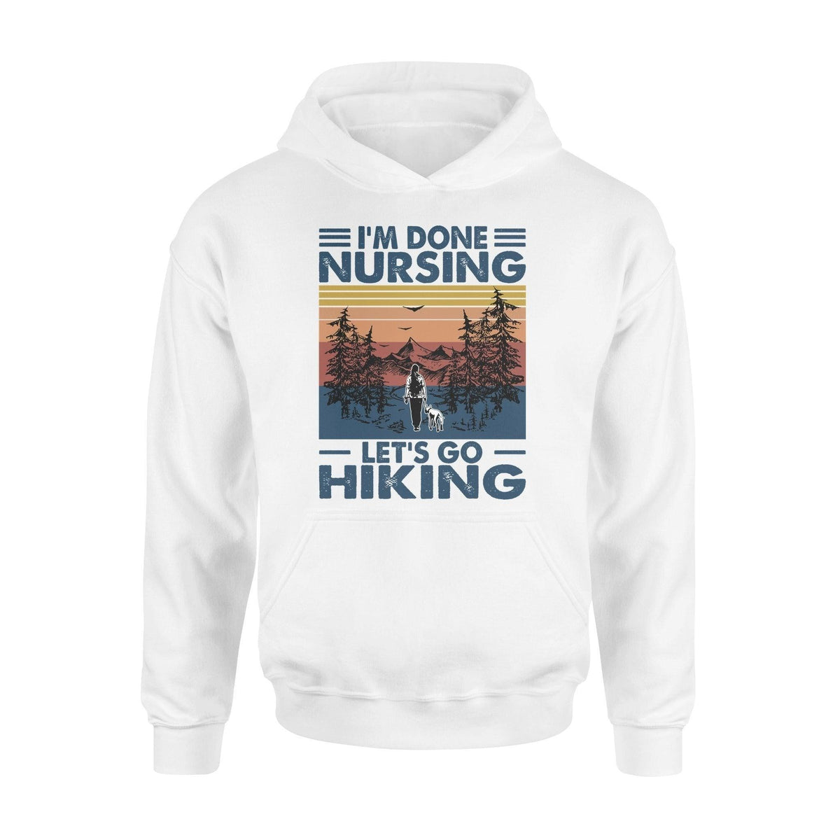 Nurse, Hiking I'm Done Nursing - Standard Hoodie - PERSONAL84