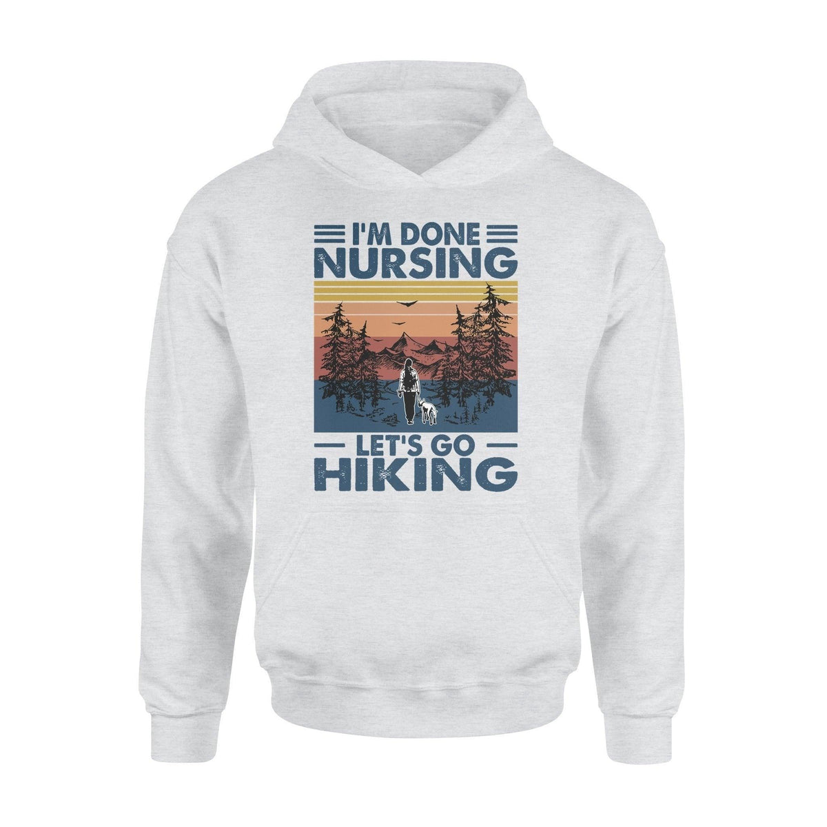 Nurse, Hiking I'm Done Nursing - Standard Hoodie - PERSONAL84