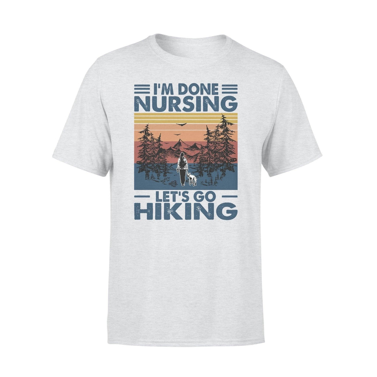 Nurse, Hiking I'm Done Nursing - Standard T-shirt - PERSONAL84