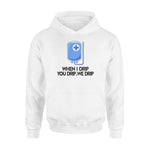 Nurse When I Drip You Drip We Drip Funny Nurse - Standard Hoodie - PERSONAL84