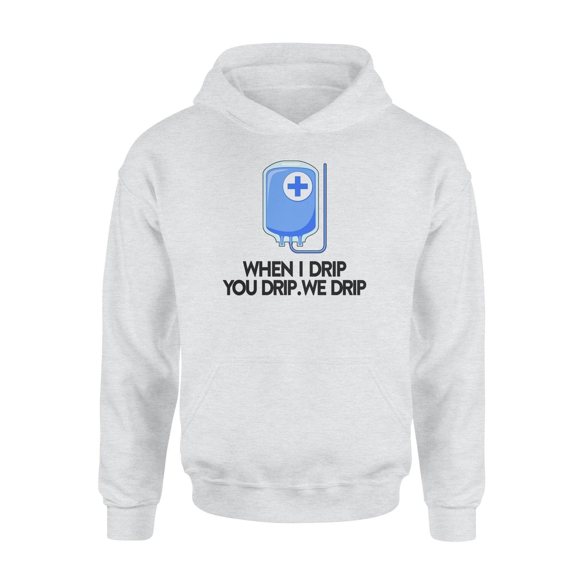 Nurse When I Drip You Drip We Drip Funny Nurse - Standard Hoodie - PERSONAL84