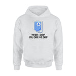 Nurse When I Drip You Drip We Drip Funny Nurse - Standard Hoodie - PERSONAL84
