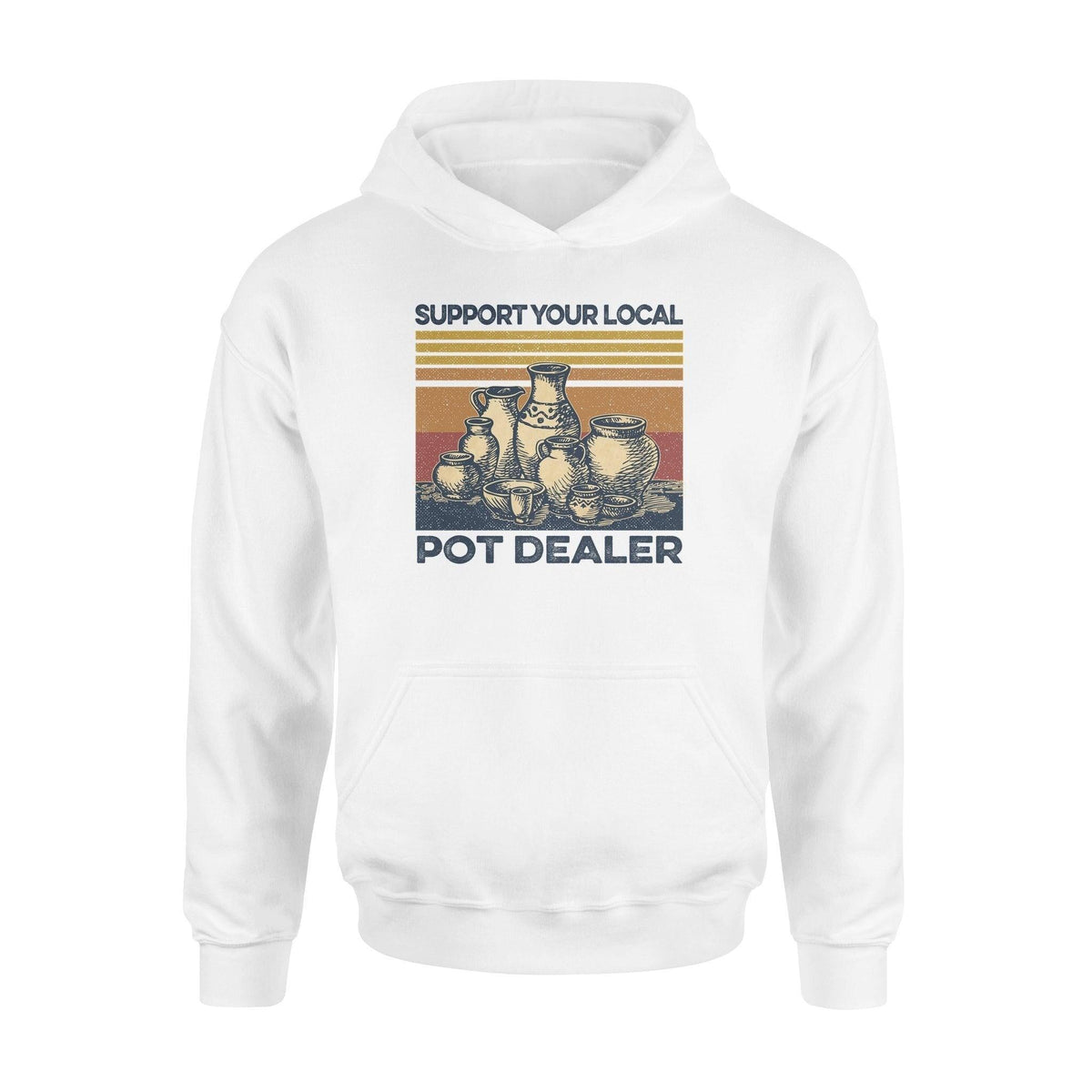Pottery Support Your Local Pot Dealer - Standard Hoodie - PERSONAL84