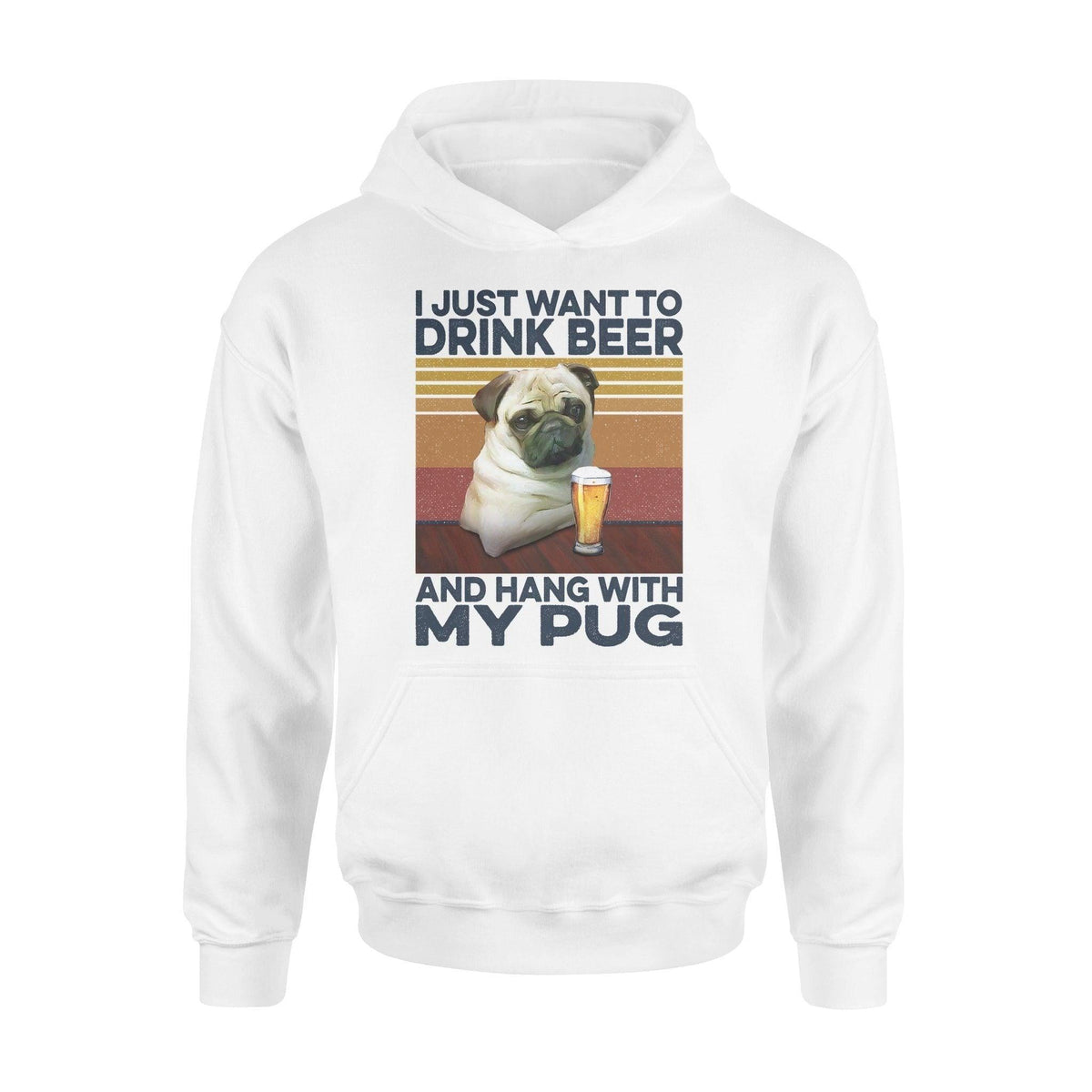Pug, Beer I Just Want To Drink Beer And Hang With My Pug - Standard Hoodie - PERSONAL84