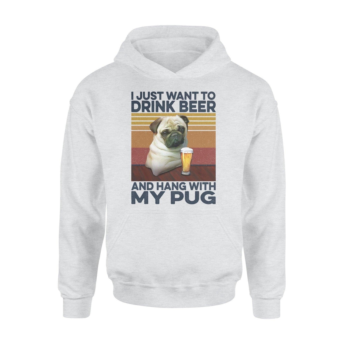 Pug, Beer I Just Want To Drink Beer And Hang With My Pug - Standard Hoodie - PERSONAL84