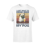 Pug, Beer I Just Want To Drink Beer And Hang With My Pug - Standard T-shirt - PERSONAL84
