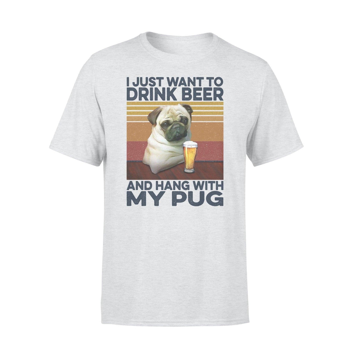 Pug, Beer I Just Want To Drink Beer And Hang With My Pug - Standard T-shirt - PERSONAL84