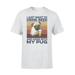 Pug, Beer I Just Want To Drink Beer And Hang With My Pug - Standard T-shirt - PERSONAL84