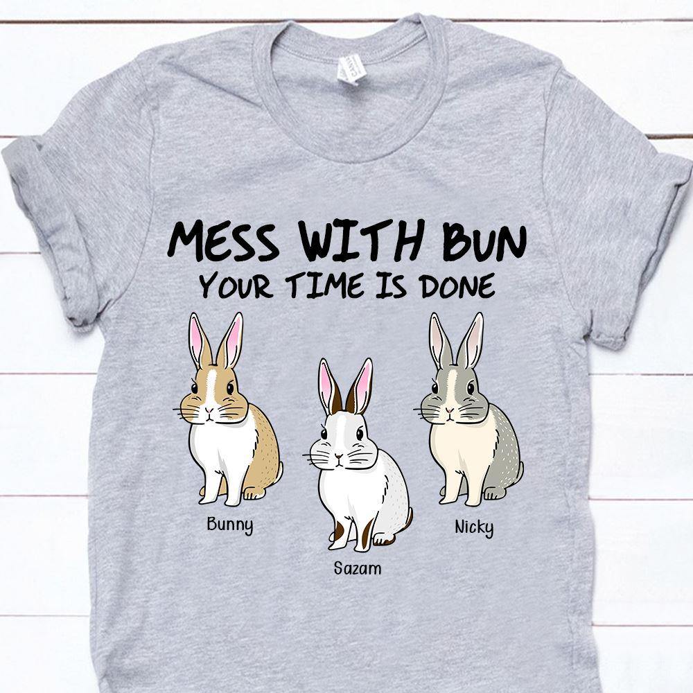 Rabbit Shirt Customized Name And Breed Mess With Bun Your Time Is Done Personalized Gift - PERSONAL84