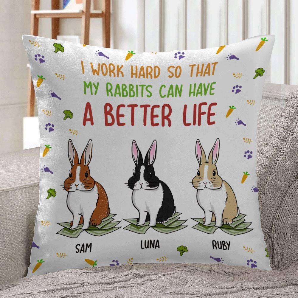 Rabbits Pillow Customized I Work Hard So My Rabbits Can Have A Better Life Personalized gifts - PERSONAL84