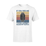 Running If You See Me Collapse Funny- Standard T-shirt - PERSONAL84