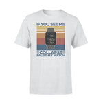 Running If You See Me Collapse Funny- Standard T-shirt - PERSONAL84