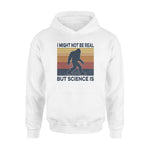 Science, Bigfoot_I Might Not Be Real But Science Is - Standard Hoodie - PERSONAL84