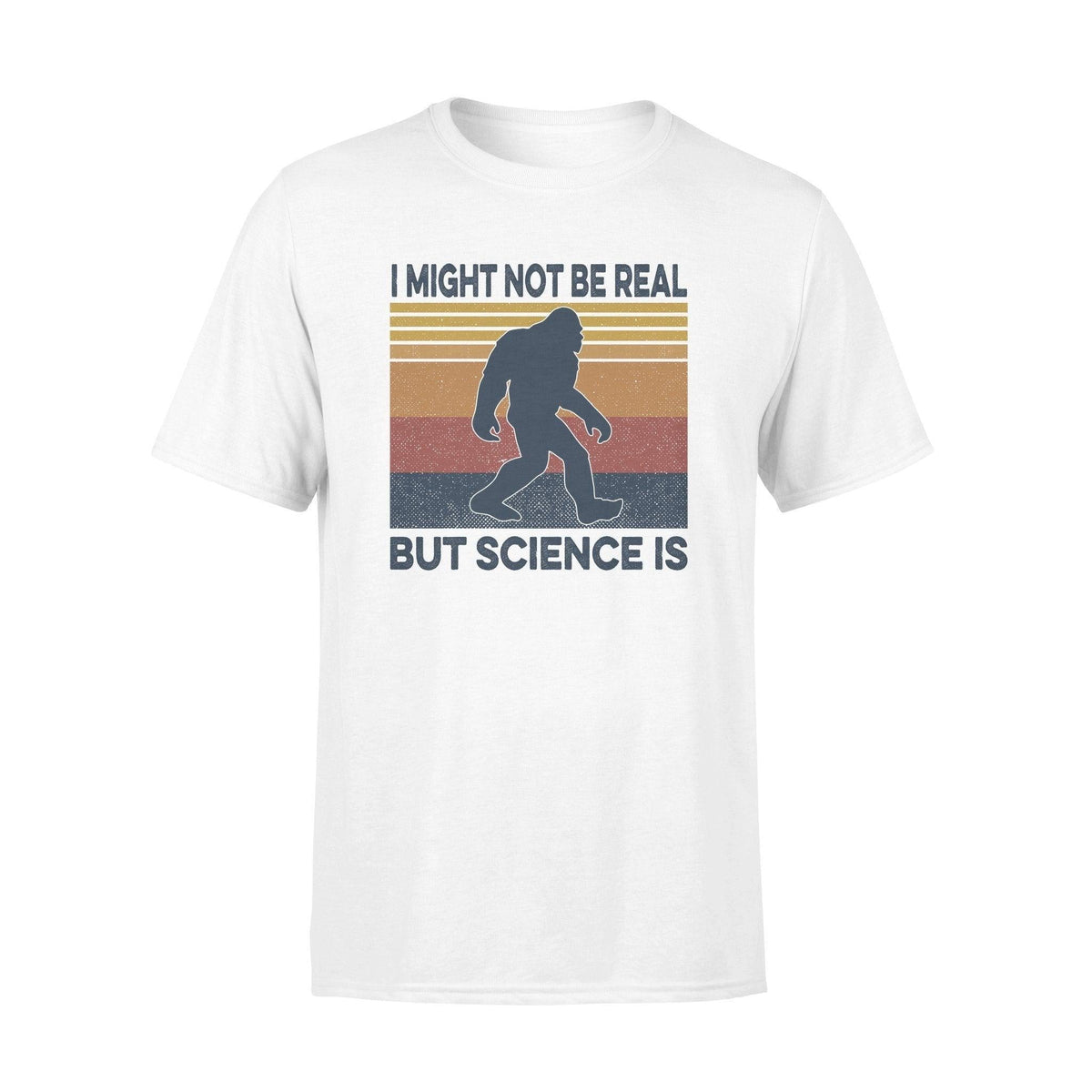 Science, Bigfoot_I Might Not Be Real But Science Is - Standard T-shirt - PERSONAL84