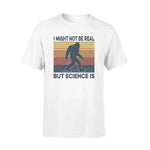 Science, Bigfoot_I Might Not Be Real But Science Is - Standard T-shirt - PERSONAL84