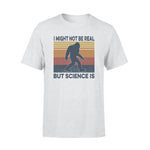 Science, Bigfoot_I Might Not Be Real But Science Is - Standard T-shirt - PERSONAL84