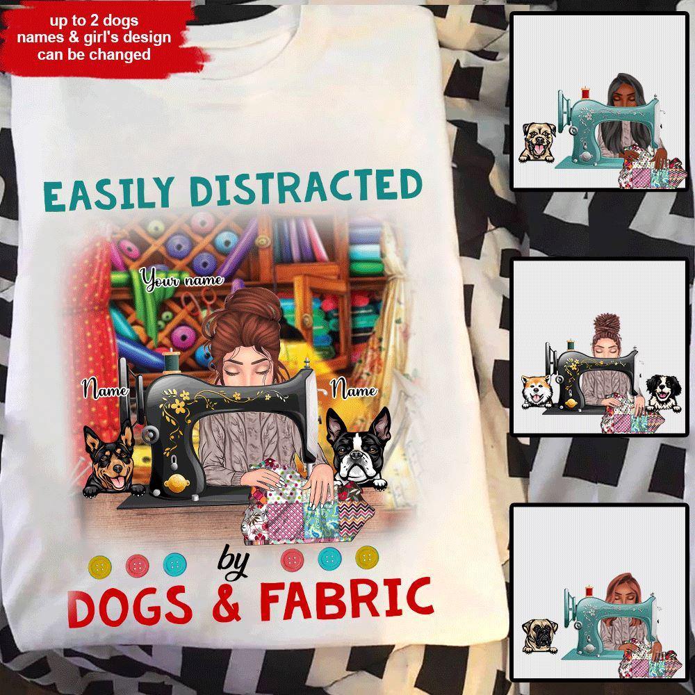 Sewing Dogs Custom T Shirt Easily Distracted By Dogs & Fabric Personalized Gift - PERSONAL84