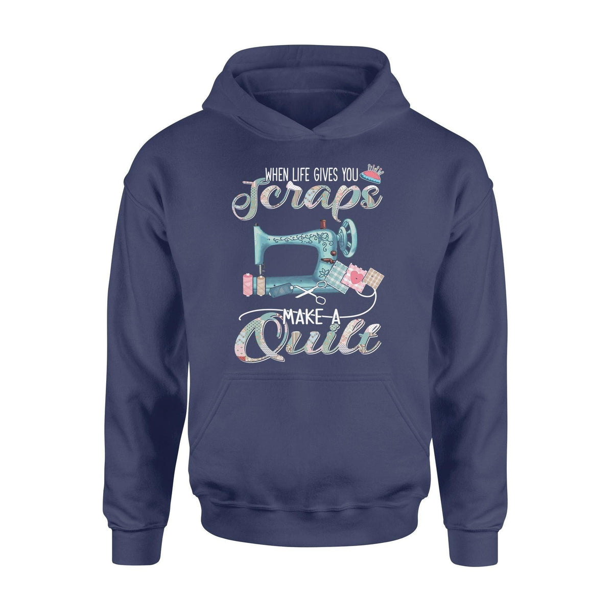 Sewing, Quilting When Life Gives You Scraps- Standard Hoodie - PERSONAL84
