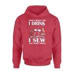 Sewing, Wine I Drink I Sew And I Know Things - Standard Hoodie - PERSONAL84