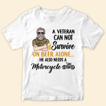 Veteran Custom Shirt A Veteran Cannot Survive On Beer Alone He Also Needs A Motorcycle Personalized Gift