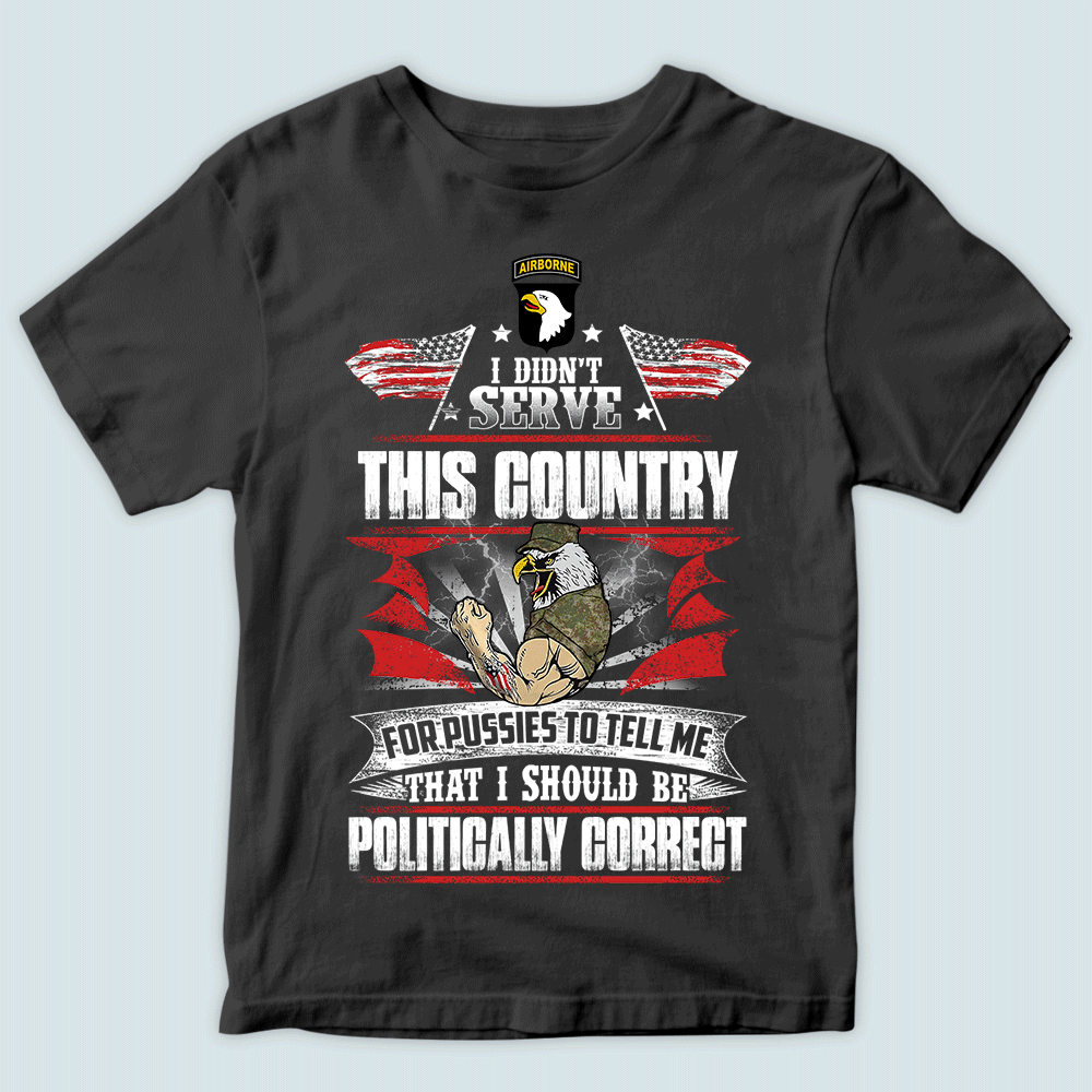 Veteran Custom Shirt I Didn't Serve This Country For Pussies Personalized Gift