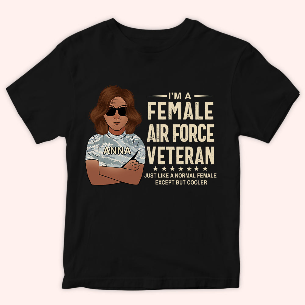Female Veteran Custom Shirt Just Like A Normal Female Except But Cooler Personalized Gift