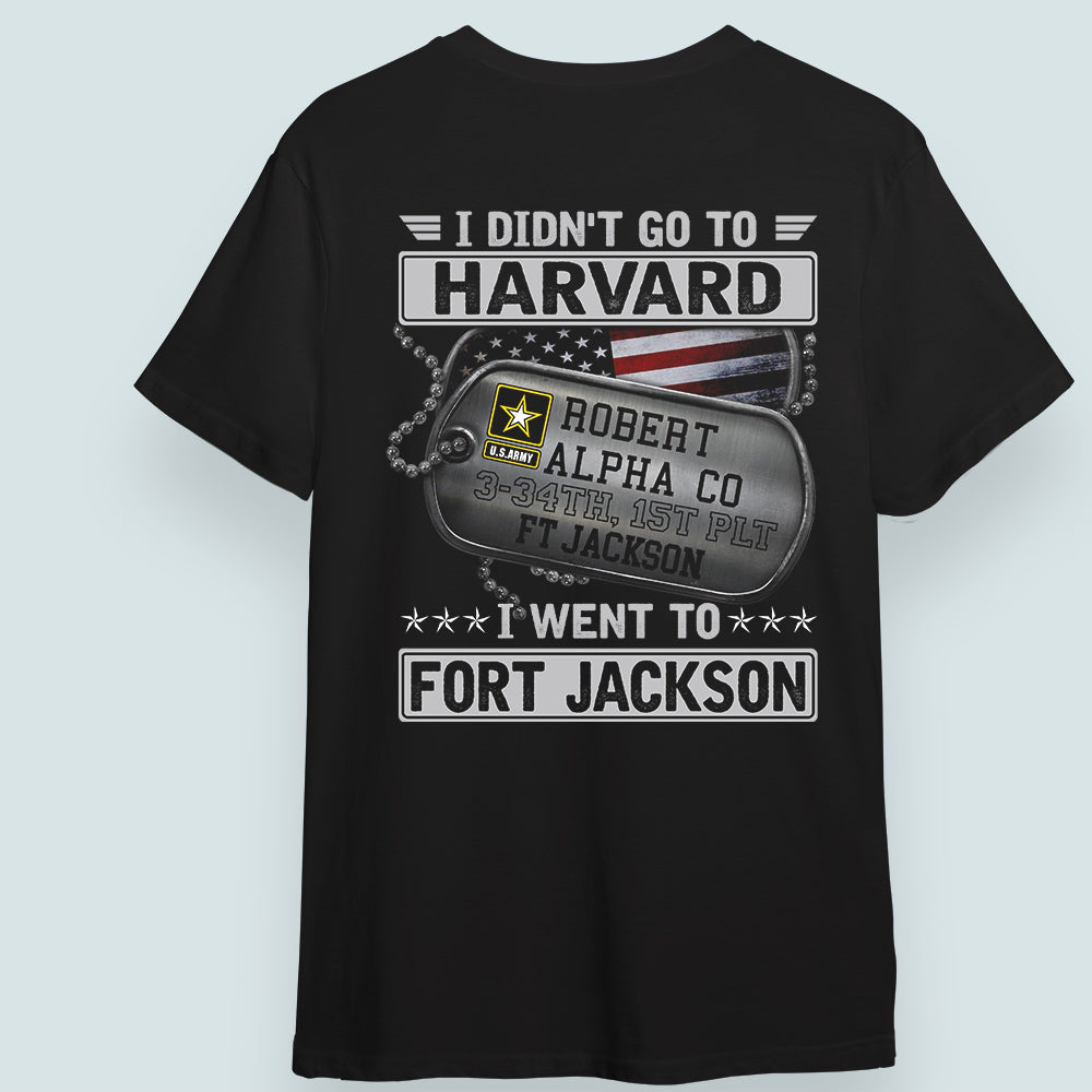 Veteran Custom Shirt I Didn't Go To Harvard I Went To Fort Jackson Personalized Gift