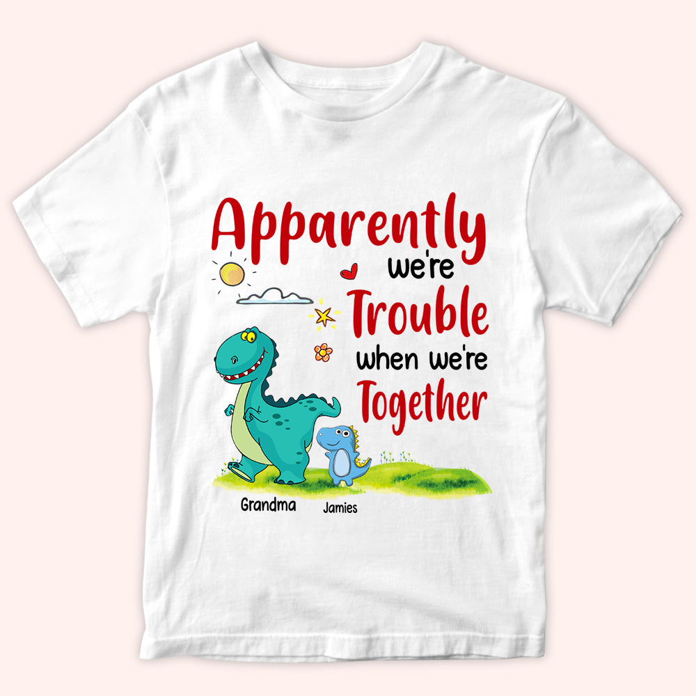 Grandma And Grandkids Custom Shirt Apparently We're Trouble When We're Together Dinosaur Personalized Gift