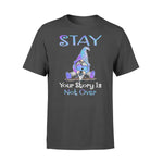 Suicide Prevention Your Story Is Not Over - Standard T-shirt - PERSONAL84
