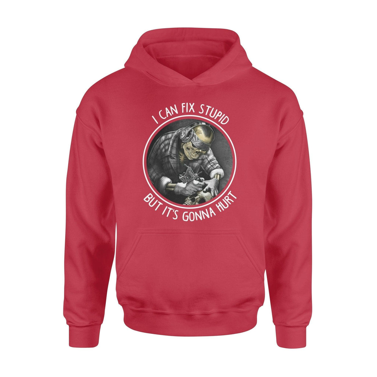 Tattoo Artist I Can Fix Stupid But It's Gonna Hurt - Standard Hoodie - PERSONAL84