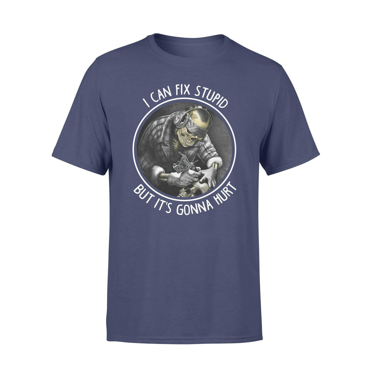 Tattoo Artist I Can Fix Stupid But It's Gonna Hurt - Standard T-shirt - PERSONAL84