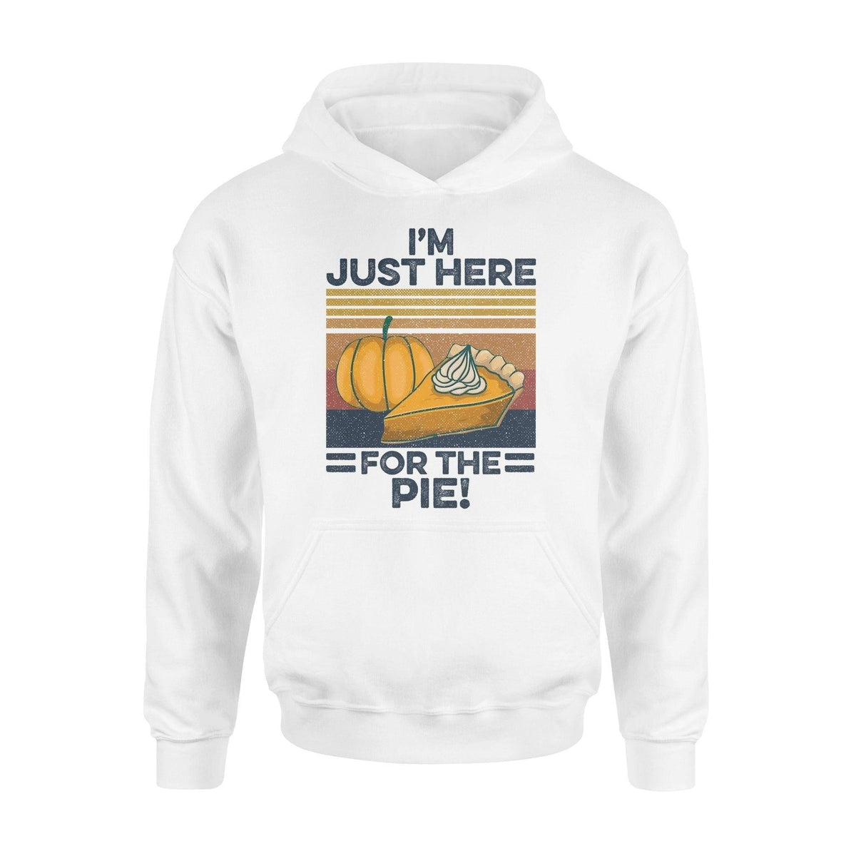 Thanksgiving I'm Just Here For The Pie - Standard Hoodie - PERSONAL84