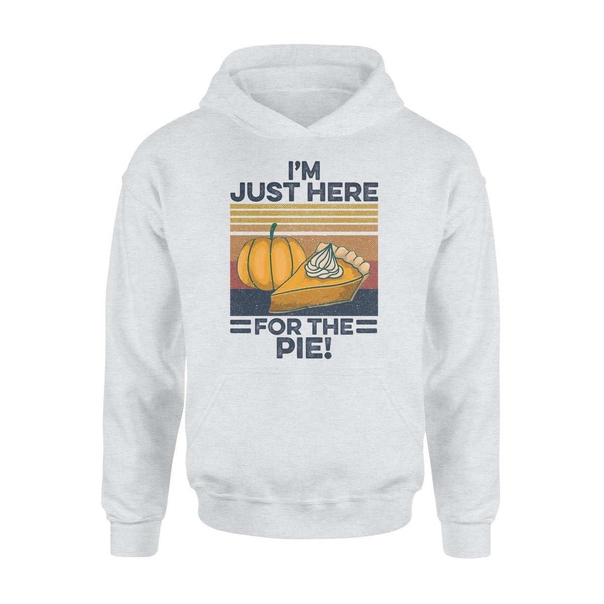 Thanksgiving I'm Just Here For The Pie - Standard Hoodie - PERSONAL84