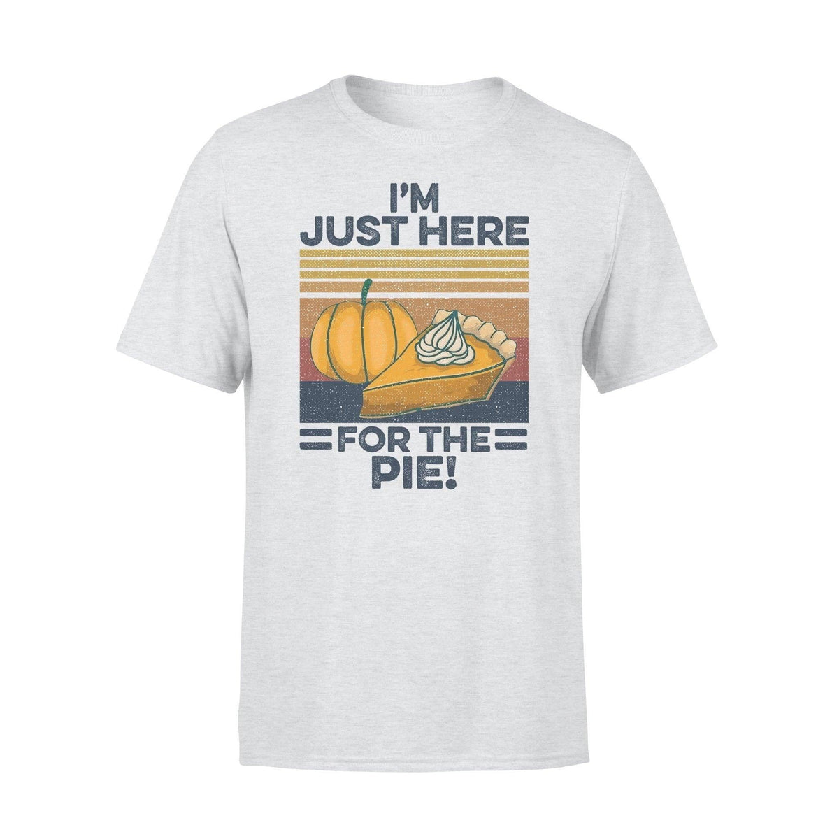 Thanksgiving I'm Just Here For The Pie - Standard T-shirt - PERSONAL84