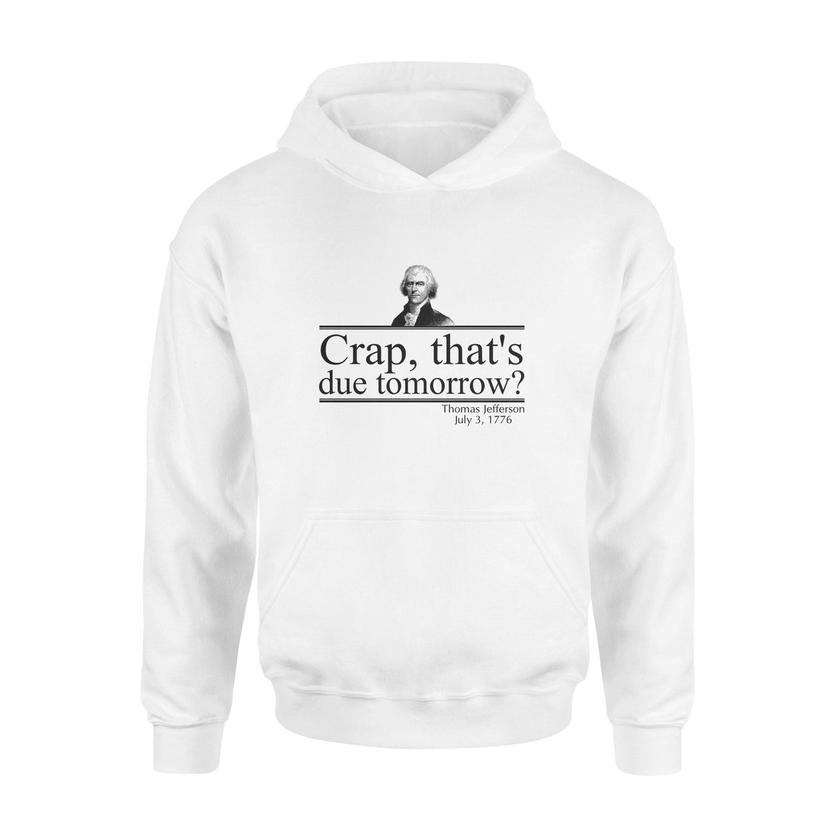 Thomas Jefferson Crap That's Due Tomorrow - Standard Hoodie - PERSONAL84