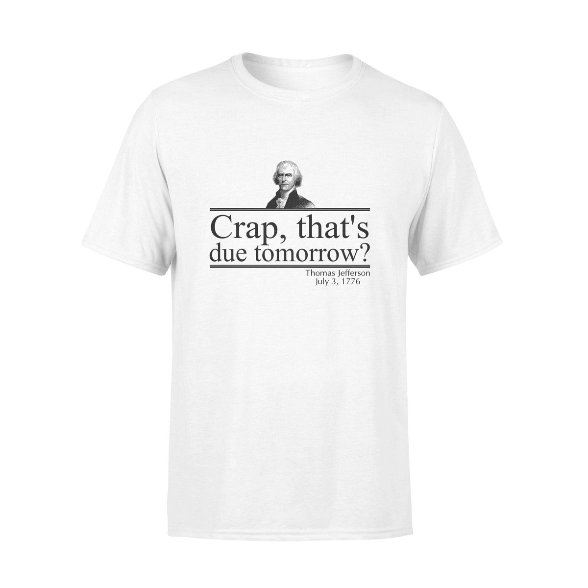 Thomas Jefferson Crap That's Due Tomorrow - Standard T-shirt - PERSONAL84