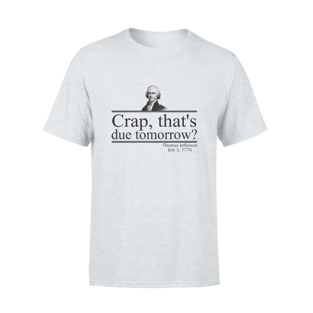 Thomas Jefferson Crap That's Due Tomorrow - Standard T-shirt - PERSONAL84