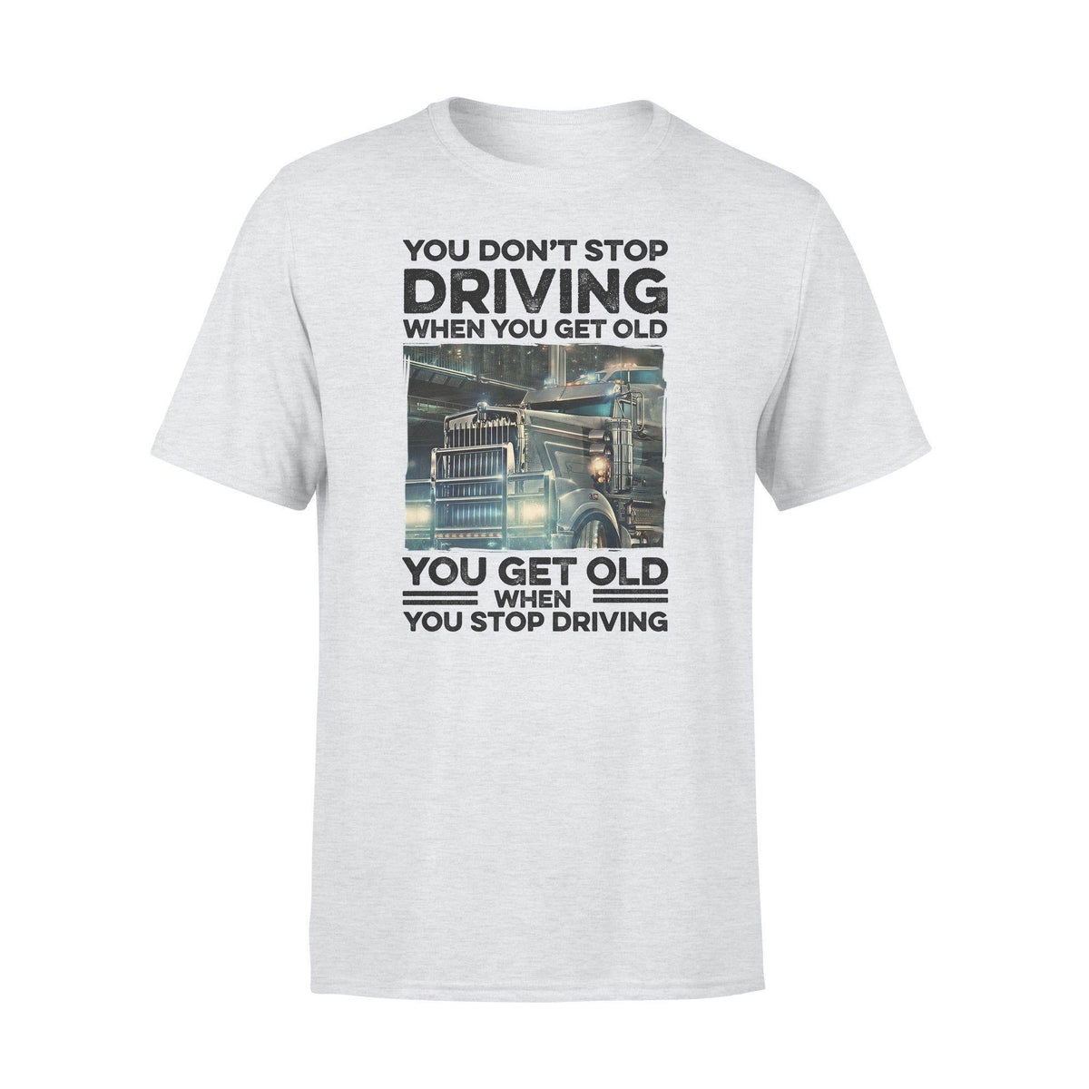 Trucker You Don't Stop Driving - Standard T-shirt - PERSONAL84