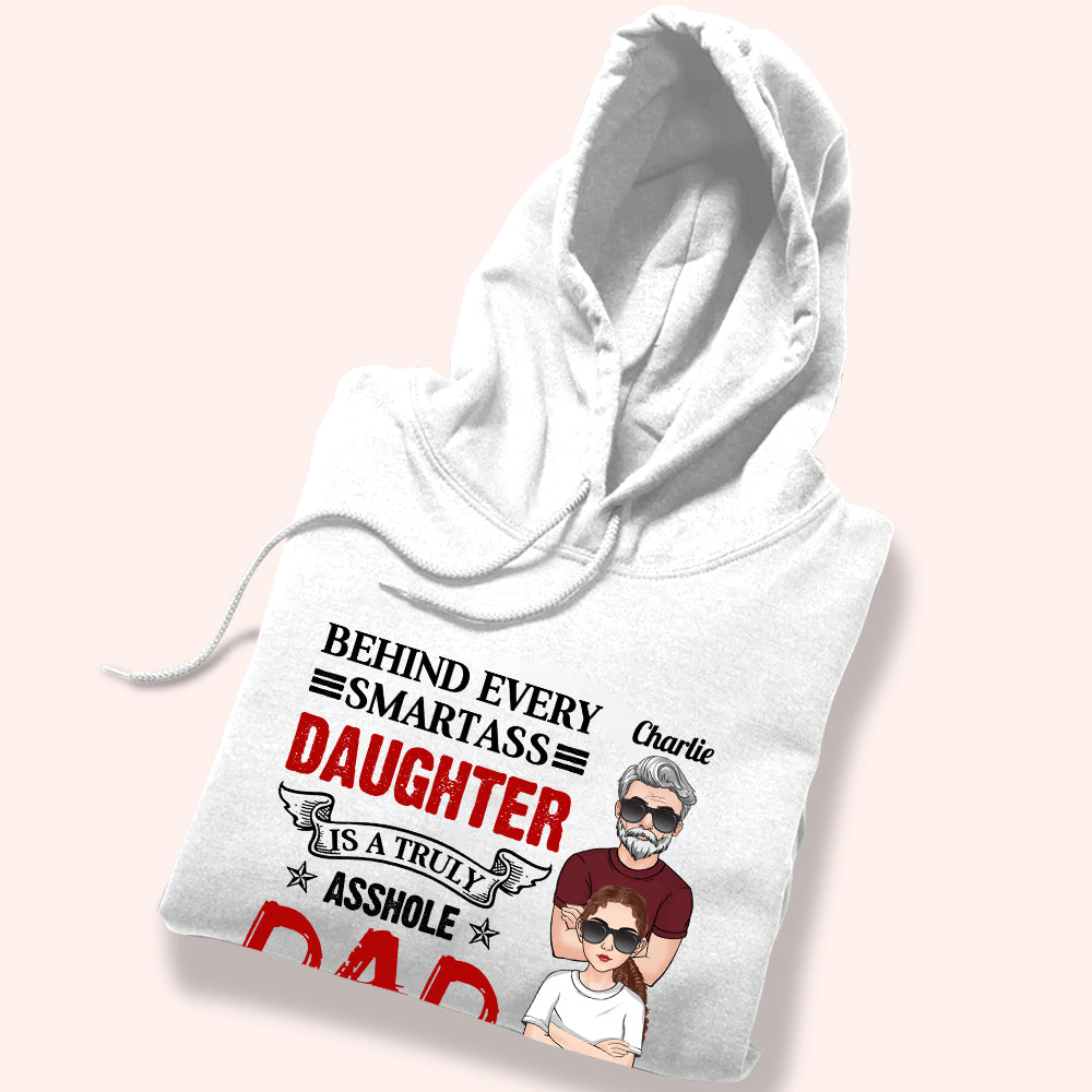Dad Custom Shirt Behind Every Smartass Daughter Is A Truly Asshole Dad Personalized Father's Day Shirt