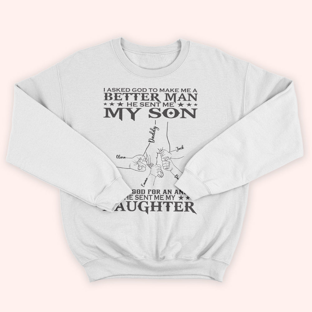 Dad Custom Shirt I Asked God To Make Me A Better Man Personalized Father's Day Gift