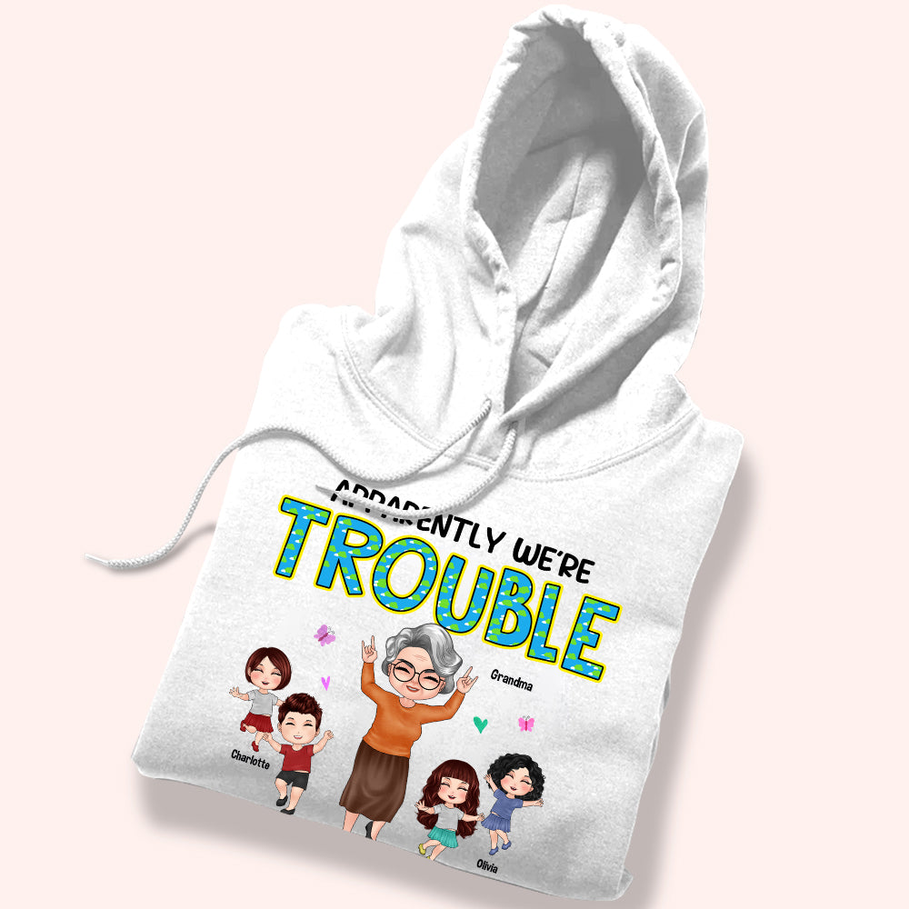 Grandma And Grandkids Custom Shirt Apparently Trouble When We're Together Personalized Gift