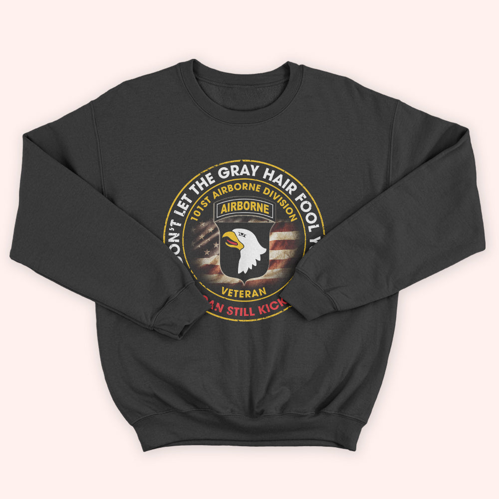 Veteran Custom Shirt Don't Let The Gray Hair Fool You We Can Still Kick Ass Personalized Gift