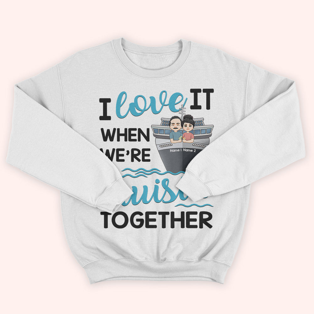 Cruising Custom Shirt I Love It When We're Cruising Together Personalized Gift