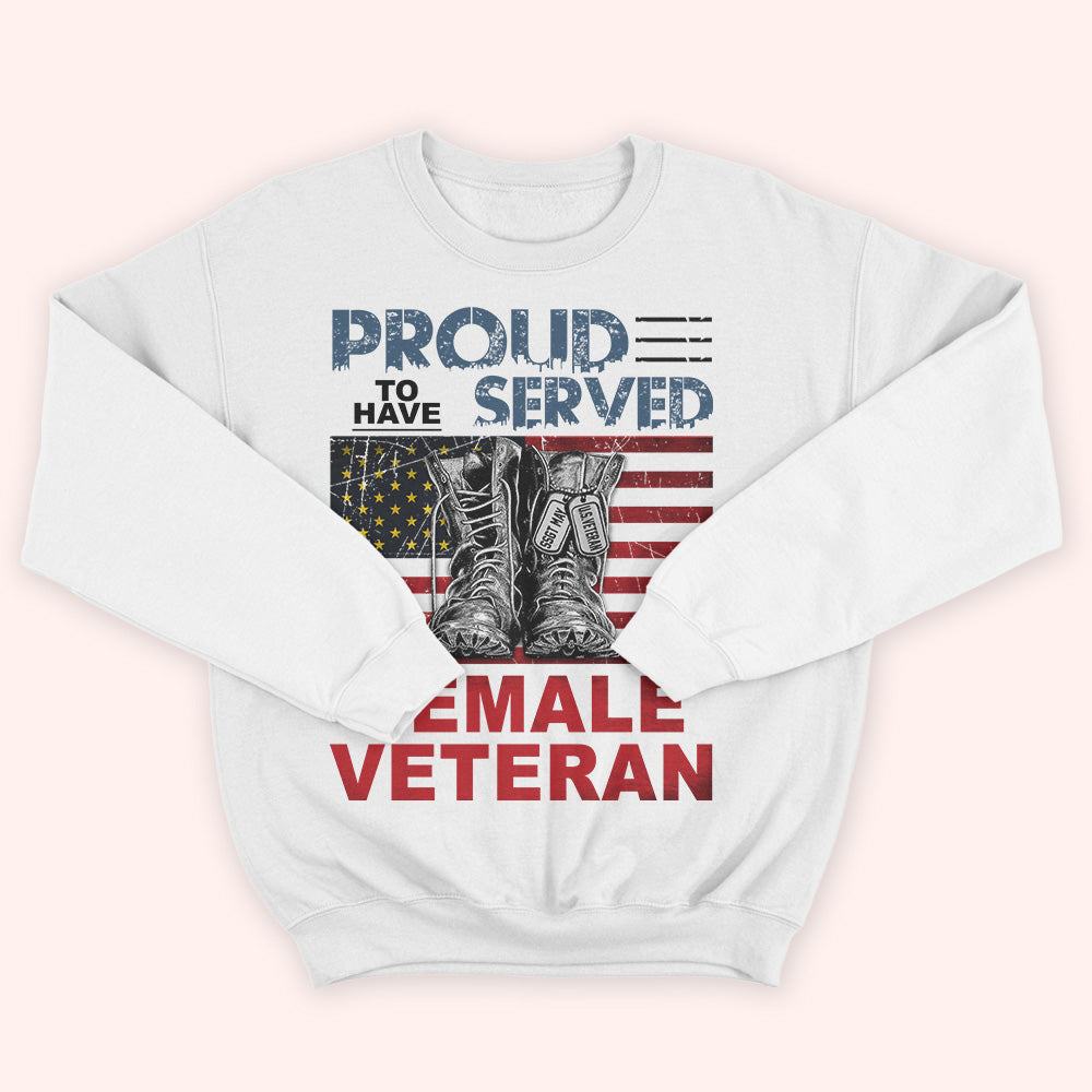 Female Veteran Custom Shirt Proud To Have Served Personalized Gift